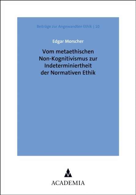 Edgar Morscher - Vom metaethischen Non-Kognitivismus zur Indeterminiertheit der Normativen Ethik, E-bok. Tillgänglighet: Lägg i varukorg