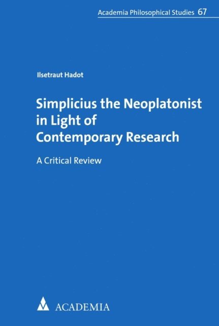 Ilsetraut Hadot - Simplicius the Neoplatonist in Light of Contemporary Research, E-bok