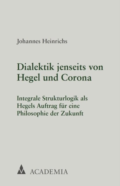 Johannes Heinrichs - Dialektik jenseits von Hegel und Corona, E-bok