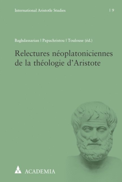 Stephane Toulouse, Ioannis Papachristou, Fabienne Baghdassarian - Relectures néoplatoniciennes de la théologie d’Aristote, E-bok