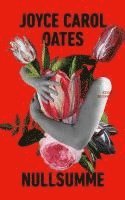 Joyce Carol Oates - Nullsumme, Inbunden