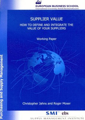 Christopher Jahns, Roger Moser - Supplier Value: How to Define and Integrate the Value of Your Suppliers. Working Paper from the Supply Management Institute's Series Purchasing and Su, Häftad. Tillgänglighet: Tillfälligt slut