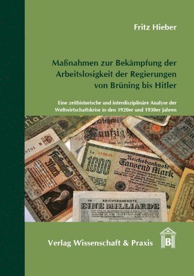 Fritz Hieber - Massnahmen Zur Bekampfung Der Arbeitslosigkeit Der Regierungen Von Bruning Bis Hitler: Eine Zeithistorische Und Interdisziplinare Analyse Der Weltwirt, Inbunden. Tillgänglighet: Tillfälligt slut