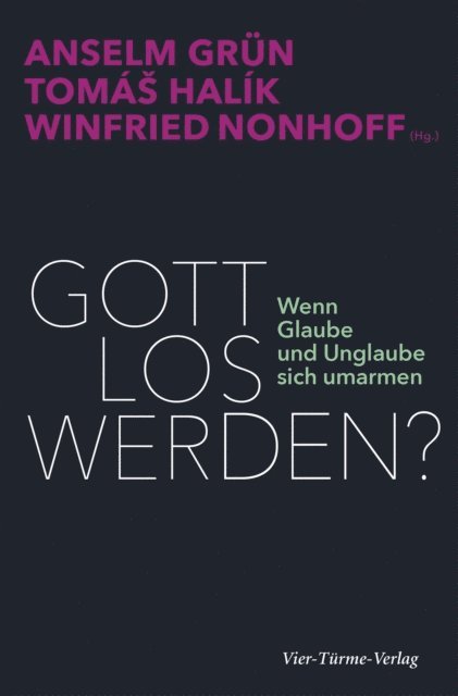 Anselm Grun, Tomas Halik, Winfried Nonhoff - Gott los werden?, E-bok