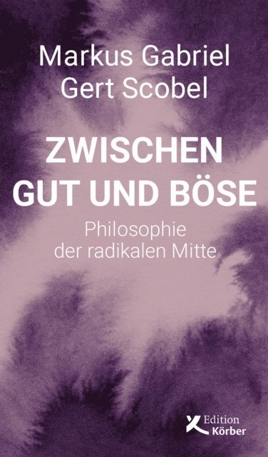 Gert Scobel, Markus Gabriel - Zwischen Gut und Böse, E-bok