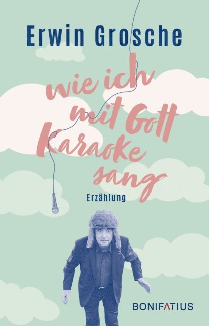 Erwin Grosche - Wie ich mit Gott Karaoke sang, E-bok
