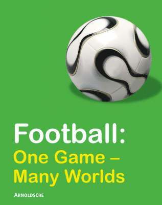 Karen Guggeis - Fussball/Football: Ein Spiel-Viele Welten/One Game-Many Worlds, Inbunden