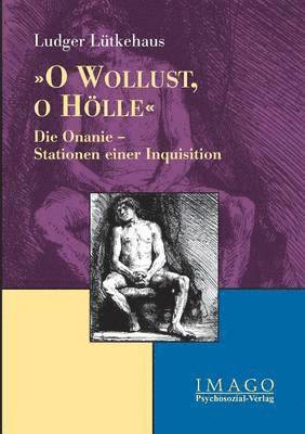 Ludger Lütkehaus - O Wollust, o Hölle, Häftad