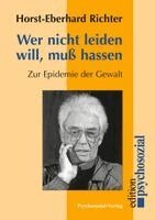 Horst-Eberhard Richter - Wer nicht leiden will, muss hassen, Häftad