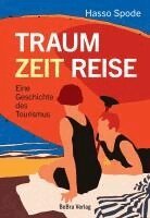 Hasso Spode - Traum Zeit Reise, Inbunden