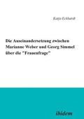 Auseinandersetzung zwischen Marianne Weber und Georg Simmel ?ber die 'Frauenfrage'.