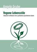 Vegane Lebensstile - diskutiert im Rahmen einer qualitativen/quantitativen Studie. Dritte,  berarbeitete Auflage