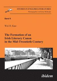 The Formation of an Irish Literary Canon in the Mid-Twentieth Century.