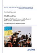 Cleft Countries - Regional Political Divisions and Cultures in Post-Soviet Ukraine and Moldova