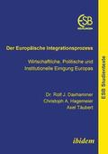 Der Europaische Integrationsprozess. Wirtschaftliche, Politische und Institutionelle Einigung Europas