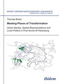 Meeting Places of Transformation - Urban Identity, Spatial Representations, and Local Politics in St. Petersburg, Russia