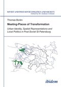 Meeting Places of Transformation. Urban Identity, Spatial Representations and Local Politics in St. Petersburg, Russia