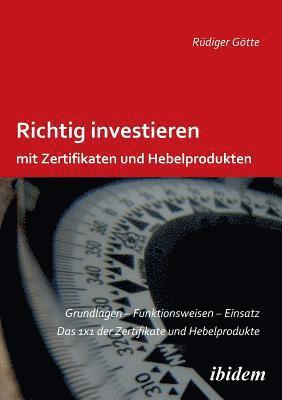 Rudiger Gotte - Richtig investieren mit Zertifikaten und Hebelprodukten. Grundlagen - Funktionsweise - Einsatz. Das 1 x 1 der Zertifikate und Hebelprodukte. Zweite, erweiterte und �berarbeitete Auflage, Häftad. Tillgänglighet: Lägg i varukorg