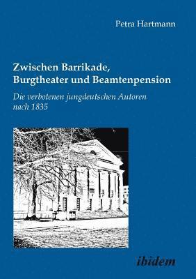 Petra Hartmann - Zwischen Barrikade, Burgtheater und Beamtenpension. Die verbotenen jungdeutschen Autoren nach 1835., Häftad. Tillgänglighet: Lägg i varukorg