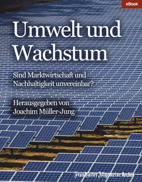 Frankfurter Allgemeine Archiv, Joachim Muller-Jung - Umwelt und Wachstum, E-bok
