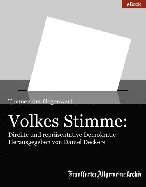 Frankfurter Allgemeine Archiv, Daniel Deckers - Volkes Stimme: Direkte und repräsentative Demokratie, E-bok