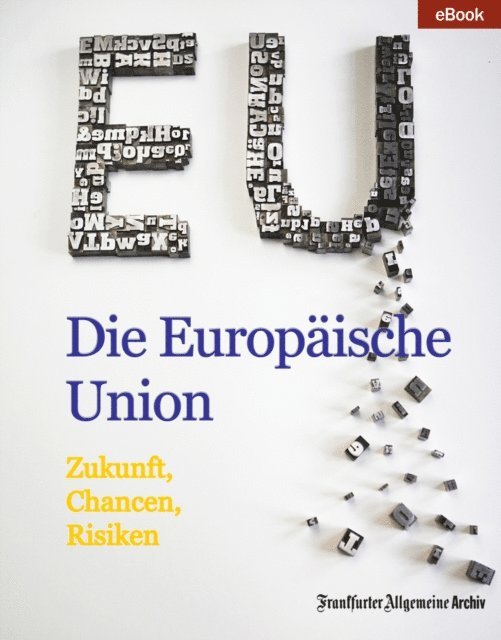Frankfurter Allgemeine Archiv - Die Europäische Union, E-bok