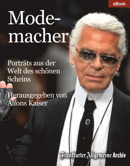Frankfurter Allgemeine Archiv, Alfons Kaiser - Modemacher, E-bok