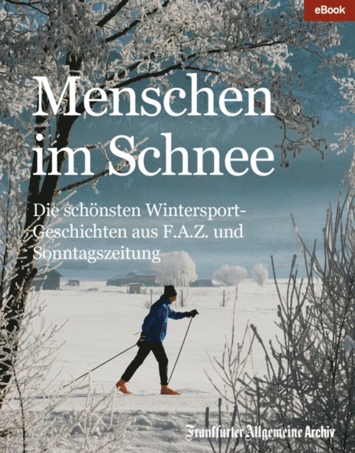 Frankfurter Allgemeine Archiv - Menschen im Schnee, E-bok