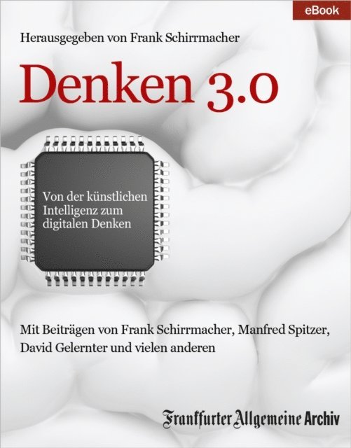 Frankfurter Allgemeine Archiv, Frank Schirrmacher - Denken 3.0, E-bok