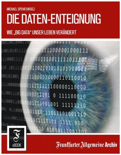 Frankfurter Allgemeine Archiv, Michael Spehr - Die Daten-Enteignung, E-bok