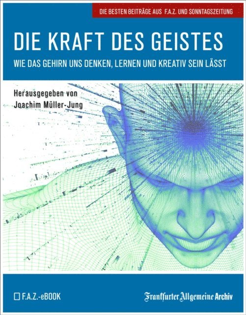 Frankfurter Allgemeine Archiv, Joachim Muller-Jung - Die Kraft des Geistes, E-bok