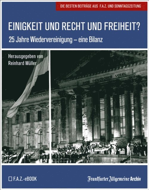 Frankfurter Allgemeine Archiv, Reinhard Muller - Einigkeit und Recht und Freiheit?, E-bok