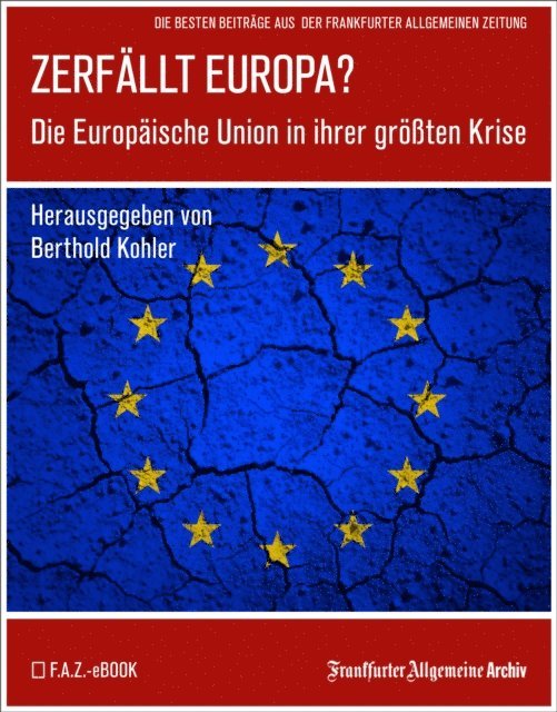 Frankfurter Allgemeine Archiv, Berthold Kohler - Zerfällt Europa, E-bok