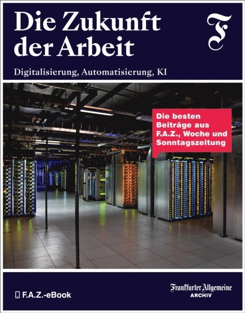 Frankfurter Allgemeine Archiv, Hans Peter Trotscher - Die Zukunft der Arbeit, E-bok