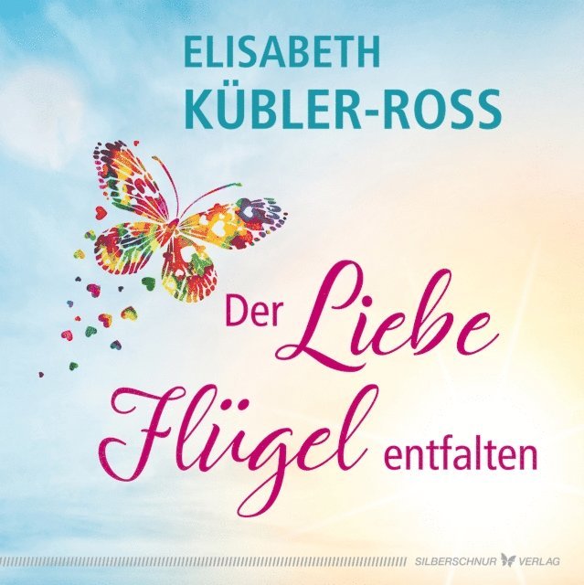 Elisabeth Kubler-Ross - Der Liebe Flügel entfalten, E-bok
