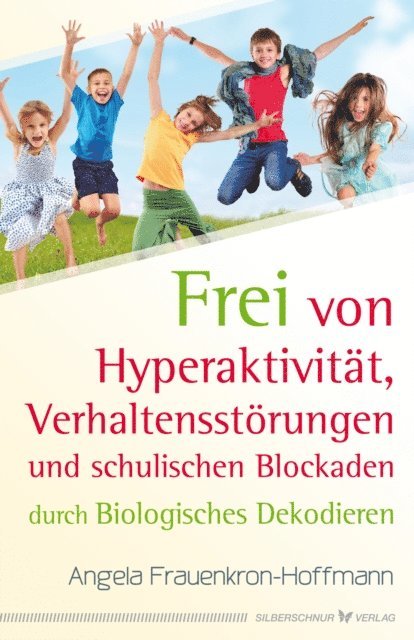 Angela Frauenkron-Hoffmann - Frei von Hyperaktivität, Verhaltensstörungen und schulischen Blockaden, E-bok. Tillgänglighet: Lägg i varukorg