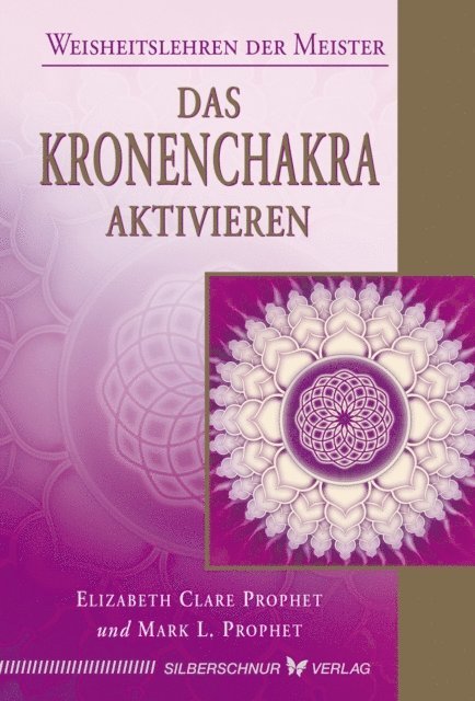 Mark L. Prophet, Elizabeth Clare Prophet - Das Kronenchakra aktivieren, E-bok
