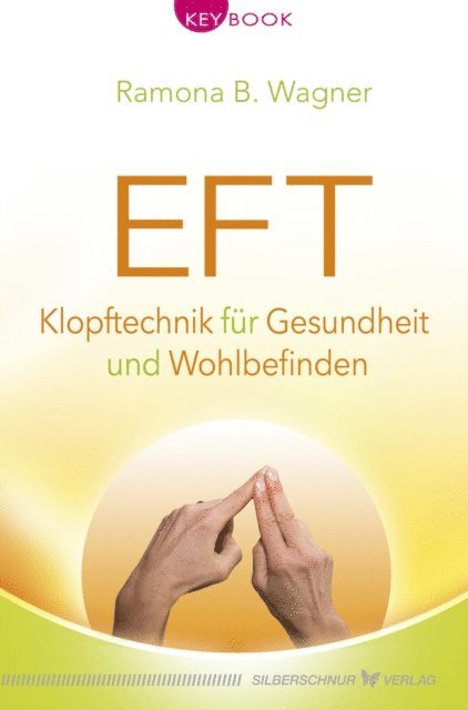 Ramona B. Wagner - EFT – Klopftechnik für Gesundheit und Wohlbefinden, E-bok