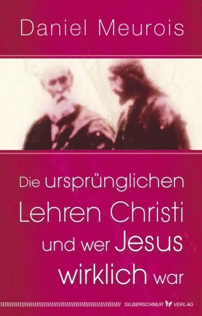 Daniel Meurois - Die ursprünglichen Lehren Christi und wer Jesus wirklich war, E-bok. Tillgänglighet: Lägg i varukorg