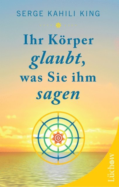 Serge Kahili King - Ihr Körper glaubt, was Sie ihm sagen, E-bok