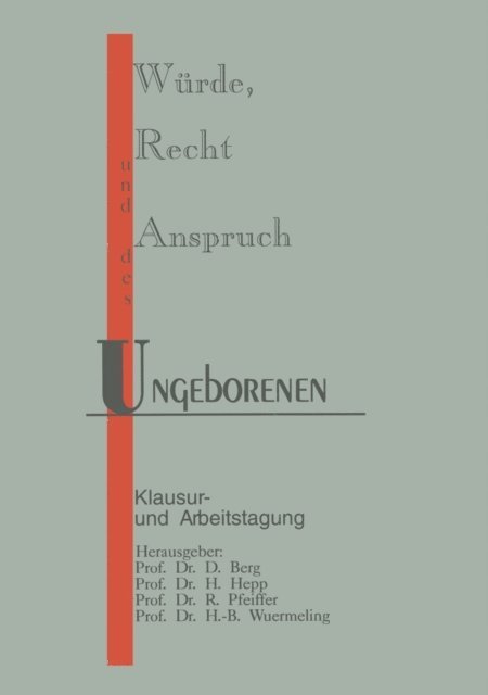 Prof. Dr. H.-B. Wuermeling, Prof. Dr. R. Pfeiffer, Prof. Dr. H. Hepp, Prof. Dr. D. Berg - Würde, Recht und Anspruch des Ungeborenen, E-bok