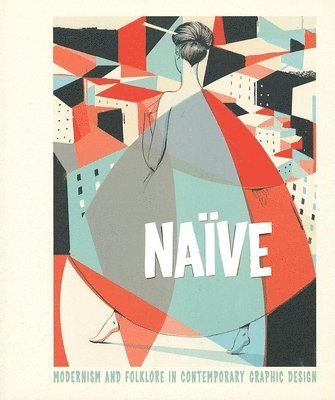 Robert Klanten, H. Hellige - Naïve: Modernism and Folklore in Contemporary Graphic Design, Inbunden