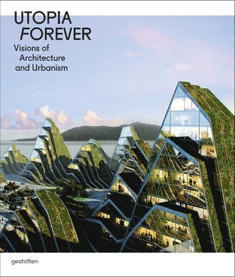 Lukas Feireiss, R. Klanten - Utopia Forever: Visions of Architecture and Urbanism, Inbunden