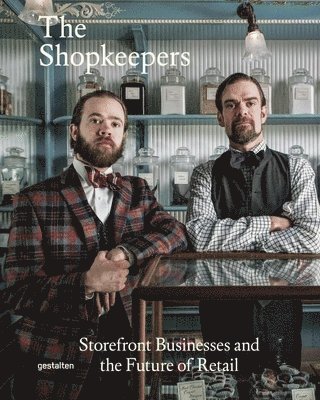 Robert Klanten, Sven Ehmann - The Shopkeepers: Storefront Businesses and the Future of Retail, Inbunden