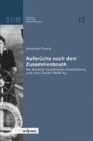 Alexander Freund - Aufbruche Nach Dem Zusammenbruch: Die Deutsche Nordamerika-Auswanderung Nach Dem Zweiten Weltkrieg, Häftad