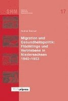 Andrea Riecken - Migration Und Gesundheitspolitik: Fluchtlinge Und Vertriebene in Niedersachsen 1945-1953, Inbunden