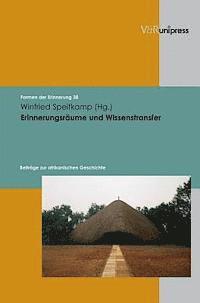 Winfried Speitkamp - Erinnerungsraume Und Wissenstransfer: Beitrage Zur Afrikanischen Geschichte, Inbunden