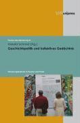 Harald Schmid - Geschichtspolitik Und Kollektives Gedachtnis: Erinnerungskulturen in Theorie Und PRAXIS, Inbunden