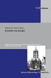 Albrecht Geck - Autoritat Und Glaube: Edward Bouverie Pusey Und Friedrich August Gotttreu Tholuck Im Briefwechsel (1825-1865), Inbunden