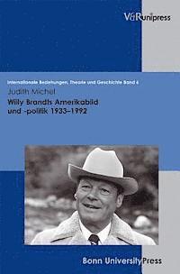 Judith Michel - Willy Brandts Amerikabild Und -Politik 1933-1992, Inbunden